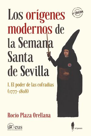 LOS ORÍGENES MODERNOS DE LA SEMANA SANTA DE SEVILLA 1 (NUEVA ED.)
