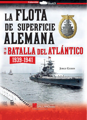LA FLOTA DE SUPERFICIE ALEMANA EN LA BATALLA DEL ATLANTICO 1939-1941