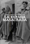 LA ESPAÑA MASACRADA. LA REPRESIÓN FRANQUISTA DE GUERRA Y POSGUERRA