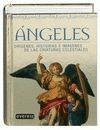 ANGELES. ORIGENES, HISTORIAS E IMAGENES DE LAS CRIATURAS CELESTIALES