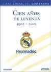 CIEN AÑOS DE LEYENDA 1902-2002. REAL MADRID. LIBRO OFICIAL DEL CENTENA
