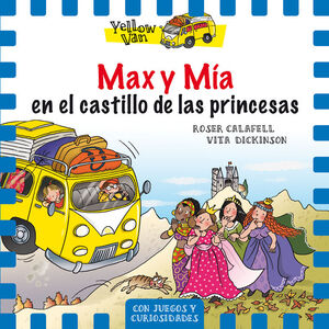 MAX Y MIA EN EL CASTILLO DE LAS PRINCESAS (YELLOW VAN 8)