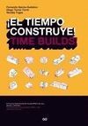EL TIEMPO CONSTRUYE. TIME BUILDS