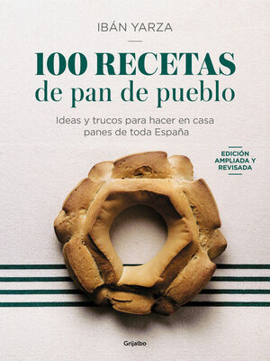 100 RECETAS DE PAN DE PUEBLO. ED. AMPLIADA 2024