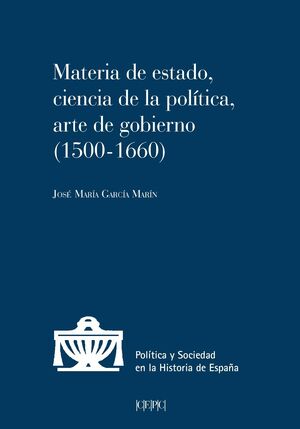 MATERIA DE ESTADO, CIENCIA DE LA POLÍTICA Y ARTE DE GOBIERNO (1500-1660)