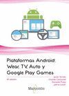 PLATAFORMAS ANDROID: WEAR, TV, AUTO Y GOOGLE PLAY GAMES 4ª ED.