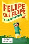 FELIPE QUE FLIPE Y EL SUPERMOVIL (FELIPE QUE FLIPE)