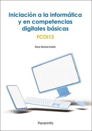 FCOI13  INICIACIÓN A LA INFORMÁTICA Y EN COMPETENCIAS DIGITALES BÁSICAS