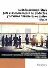 GESTION ADMINISTRATIVA PARA EL ASESORAMIENTO DE PRODUCTOS Y SERVICIOS FINANCIEROS DE PASIVO UF0524