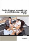 FUNCIÓN DEL MANDO INTERMEDIO EN LA PREVENCIÓN DE RIESGOS LABORALES (UF0044)