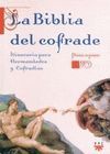 LA BIBLIA DEL COFRADE. ITINERARIO PARA HERMANDADES Y COFRADIAS