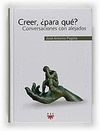 CREER, ¿ PARA QUE?. CONVERSACIONES CON ALEJADOS