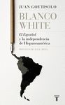BLANCO WHITE, EL ESPAÑOL Y LA INDEPENDENCIA DE HISPANOAMÉRICA