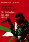SANGRE, VOTOS, MANIFESTACIONES: ETA Y EL NACIONALISMO VASCO RADICAL 1958-2011