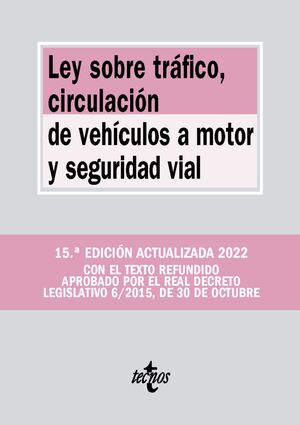 LEY SOBRE TRÁFICO, CIRCULACIÓN DE VEHÍCULOS A MOTOR Y SEGURIDAD VIAL. 15ª ED. 2022
