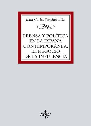 PRENSA Y POLÍTICA EN LA ESPAÑA CONTEMPORÁNEA. EL NEGOCIO DE LA INFLUENCIA