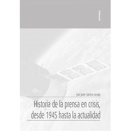 HISTORIA DE LA PRENSA EN CRISIS, DESDE 1945 HASTA LA ACTUALIDAD