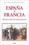 ESPAÑA Y FRANCIA. HISTORIA SECULAR DE UN DESENCUENTRO