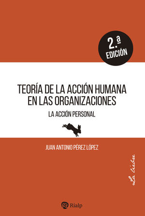 TEORIA DE LA ACCION HUMANA EN LAS ORGANIZACIONES. 2ª ED.