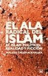 EL ALA RADICAL DEL ISLAM . EL ISLAM POLITICO: REALIDAD Y FICCION