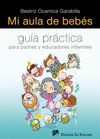 MI AULA DE BEBES-GUIA PRACTICA PARA PADRES Y EDUCADORES INF