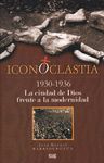 ICONOCLASTIA 1930-1936 LA CIUDAD DE DIOS FRENTE A LA MODERNIDAD