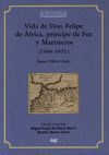 VIDA DE DON FELIPE DE AFRICA, PRINCIPE DE FEZ Y MARRUECOS 1566-1621