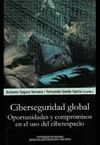 CIBERSEGURIDAD GLOBAL. OPORTUNIDADES Y COMPROMISOS EN EL USO DEL CIBERESPACIO.