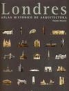 LONDRES : ATLAS HISTORICO DE ARQUITECTURA