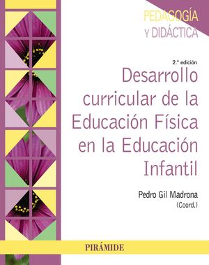 DESARROLLO CURRICULAR DE LA EDUCACIÓN FÍSICA EN LA EDUCACIÓN INFANTIL 2ª ED.