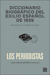 DICCIONARIO BIOGRAFICO EXILIO ESPAÑOL DE 1939. LOS PERIODISTAS