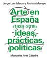 ARTE EN ESPAÑA (1939-2015) IDEAS, PRACTICAS, POLITICAS