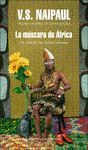 LA MASCARA DE AFRICA. UN VIAJE POR LAS CREENCIAS AFRICANAS