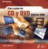 CREA Y GRABA TUS CD Y DVD. EDICIÓN 2006