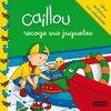 CAILLOU RECOGE SUS JUGUETES (MIS CUENTOS DE CAILLOU)