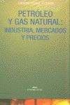PETROLEO Y GAS NATURAL. INDUSTRIA, MERCADOS Y PRECIOS