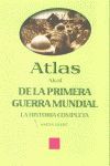 ATLAS DE LA PRIMERA  GUERRA MUNDIAL. LA HISTORIA COMPLETA