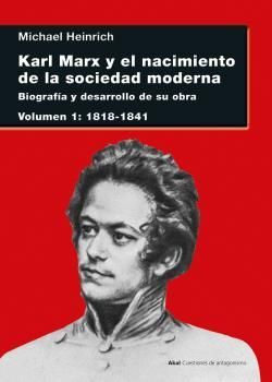 KARL MARX Y EL NACIMIENTO DE LA SOCIEDAD MODERNA. VOL. 1