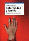 ENFERMEDAD Y FAMILIA. MANUAL DE INTERVENCION PSICOSOCIAL
