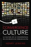 CONVERGENCE CULTURE. CULTURA DE LA CONVERGENCIA MEDIOS COMUNICACION