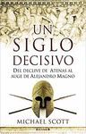 UN SIGLO DECISIVO. DEL DECLIVE DE ATENAS AL AUGE DE ALEJANDRO MAGNO