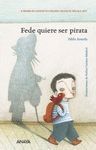FEDE QUIERE SER PIRATA (II PREMIO DE LITERATURA INFANTIL CIUDAD DE MALAGA 2011)