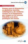 IMAGEN PARA EL DIAGNOSTICO EN PEDIATRIA: TECNICAS RADIOLOGICAS Y DE MEDICINA NUCLEAR...
