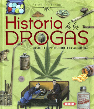 ATLAS ILUSTRADO HISTORIA DE LAS DROGAS. DESDE LA PREHISTORIA A LA ACTUALIDAD