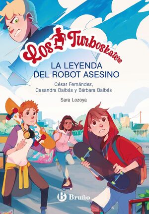 LA LEYENDA DEL ROBOT ASESINO (LOS TURBOSKATERS 1)