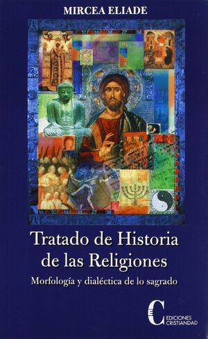TRATADO DE HISTORIA DE LAS RELIGIONES. MORFOLOGIA Y DIALECTICA SAGRADO
