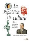 LA REPUBLICA Y LA CULTURA. PAZ, GUERRA Y EXILIO