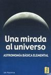 UNA MIRADA AL UNIVERSO. ASTRONOMIA BASICA ELEMENTAL.