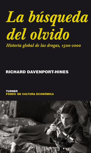 LA BÚSQUEDA DEL OLVIDO. HISTORIA GLOBAL DE LAS DROGAS, 1500-2000