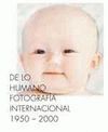 DE LO HUMANO. FOTOGRAFIA INTERNACIONAL 1950/2000